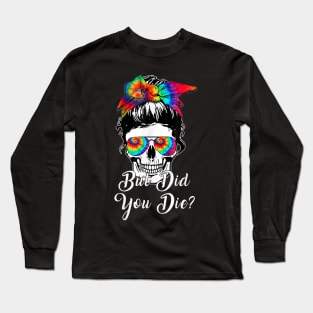 But Did You Die Skull Messy Bun Tie Dye Long Sleeve T-Shirt